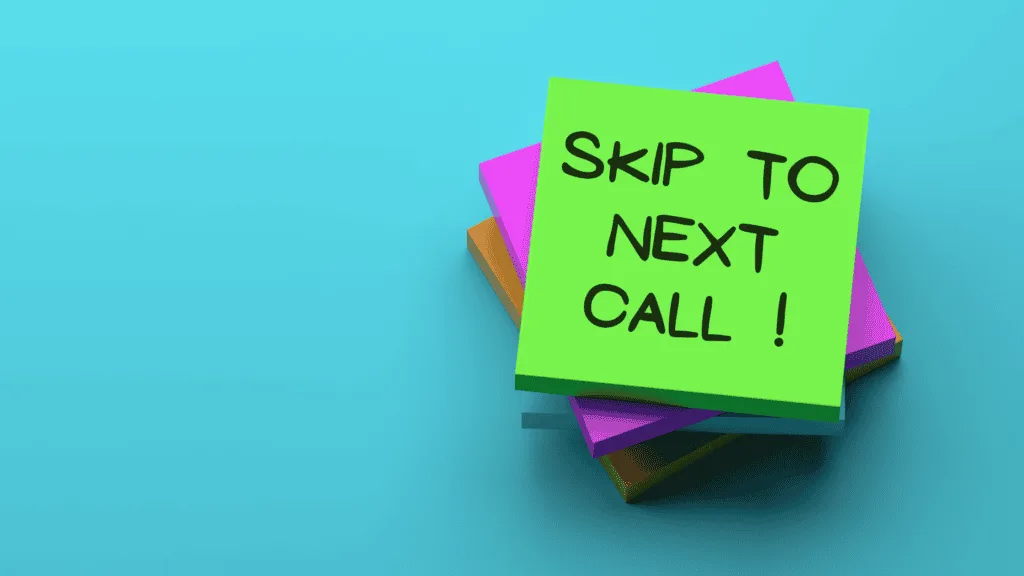 Do you want to skip to THE next call!